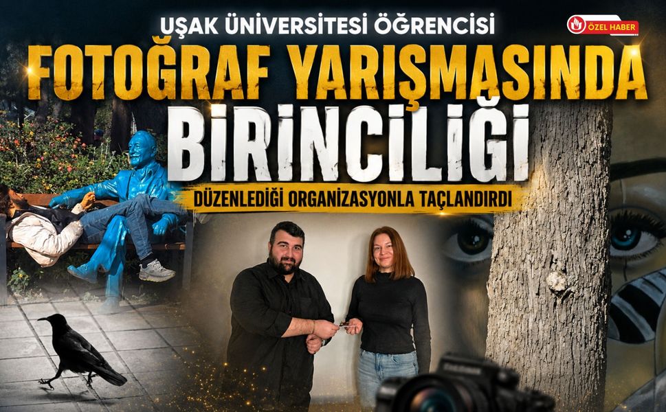 Uşak Üniversitesi Öğrencisi Fotoğraf Yarışmasında Birinciliği Düzenlediği Organizasyonla Taçlandırdı