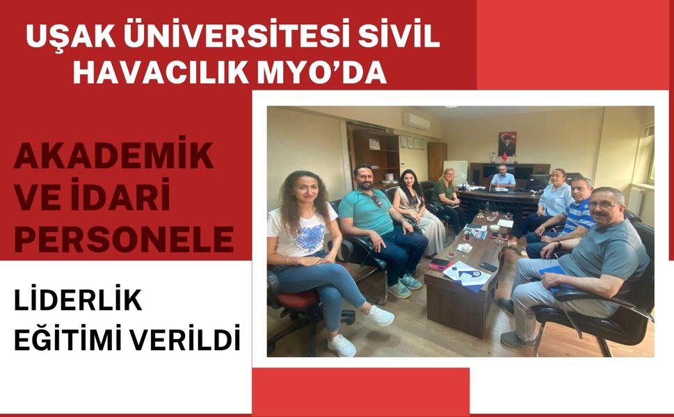 Uşak Üniversitesi Sivil Havacılık MYO’da Akademik ve İdari Personele Liderlik Eğitimi Verildi