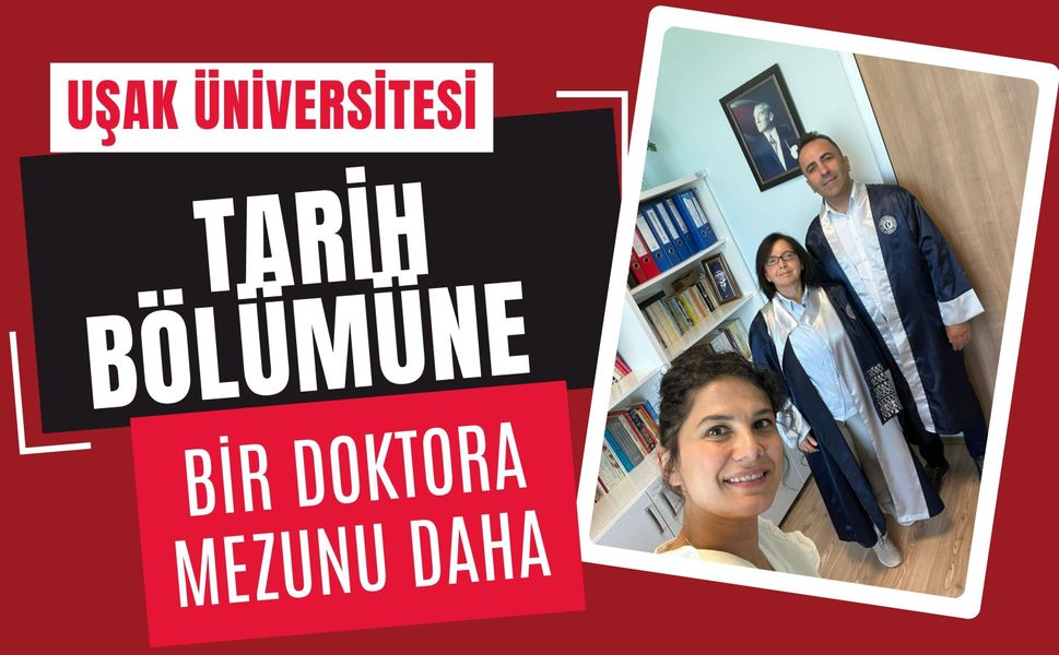 Uşak Üniversitesi Tarih Bölümüne Bir Doktora Mezunu Daha