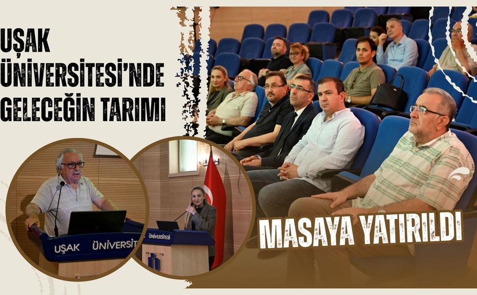 Uşak Üniversitesi’nde Geleceğin Tarımı Masaya Yatırıldı