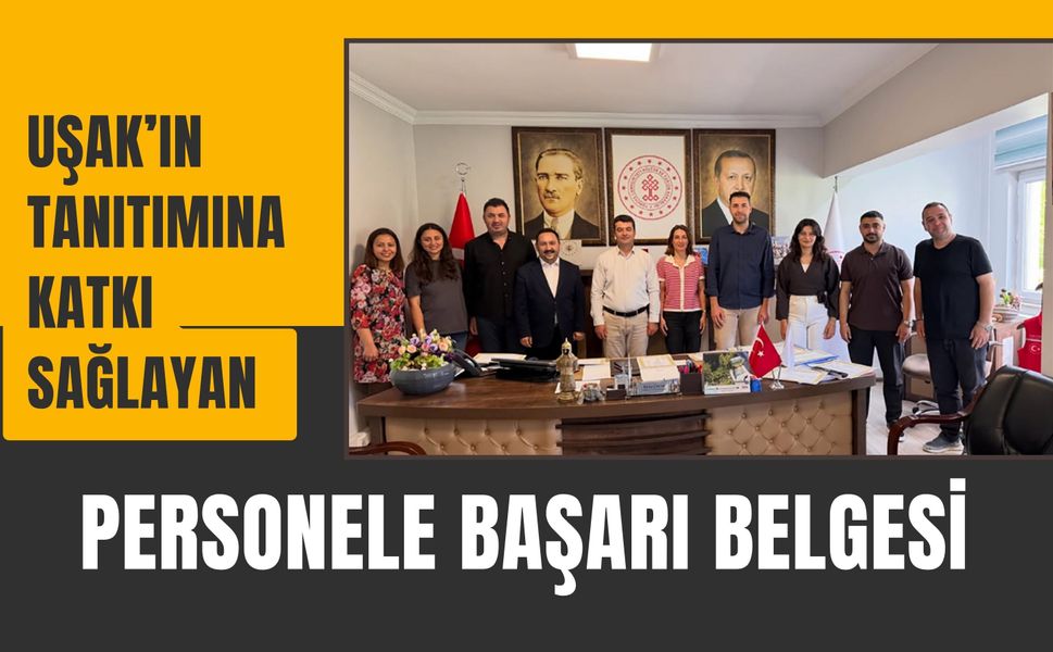 Uşak’ın Tanıtımına Katkı Sağlayan Personele Başarı Belgesi