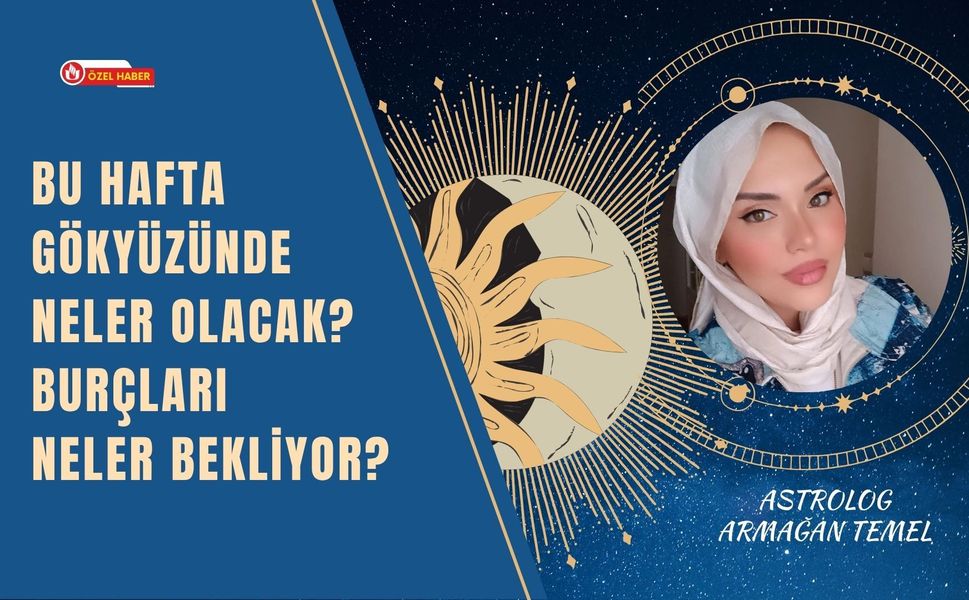 Bu Hafta Gökyüzünde Neler Olacak? Burçları Neler Bekliyor?
