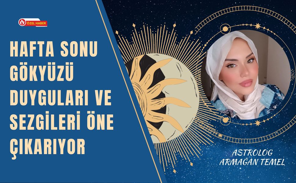 Hafta Sonu Gökyüzü Duyguları ve Sezgileri Öne Çıkarıyor