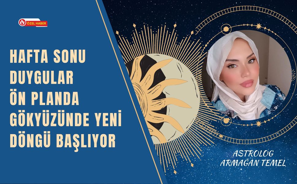 Hafta Sonu Duygular Ön Planda: Gökyüzünde Yeni Döngü Başlıyor