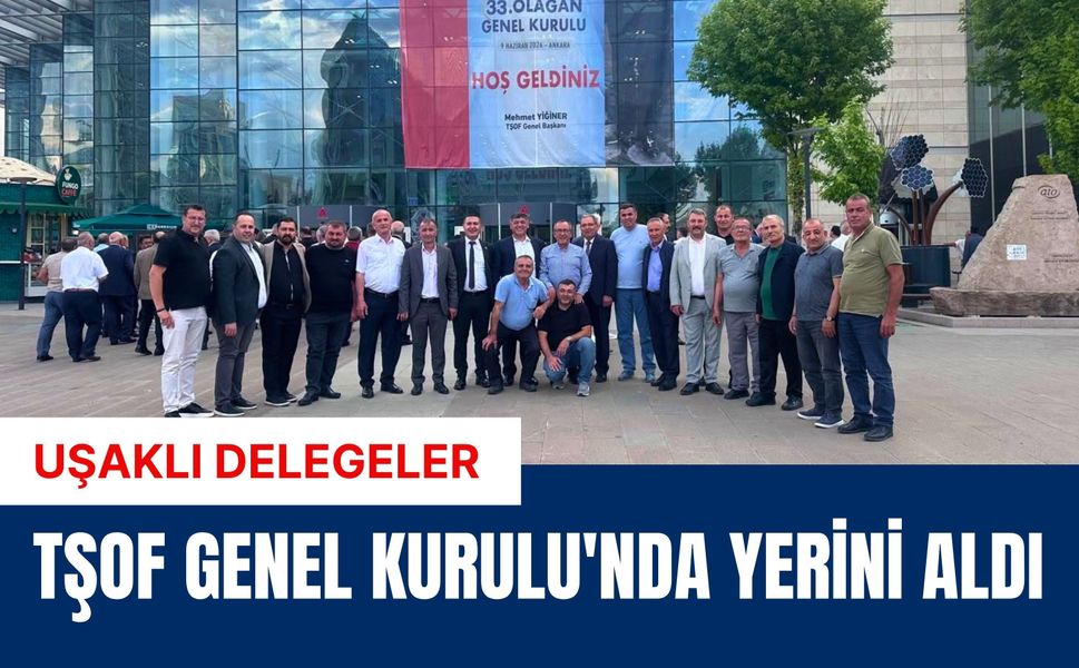Uşaklı Delegeler TŞOF Genel Kurulu'nda Yerini Aldı