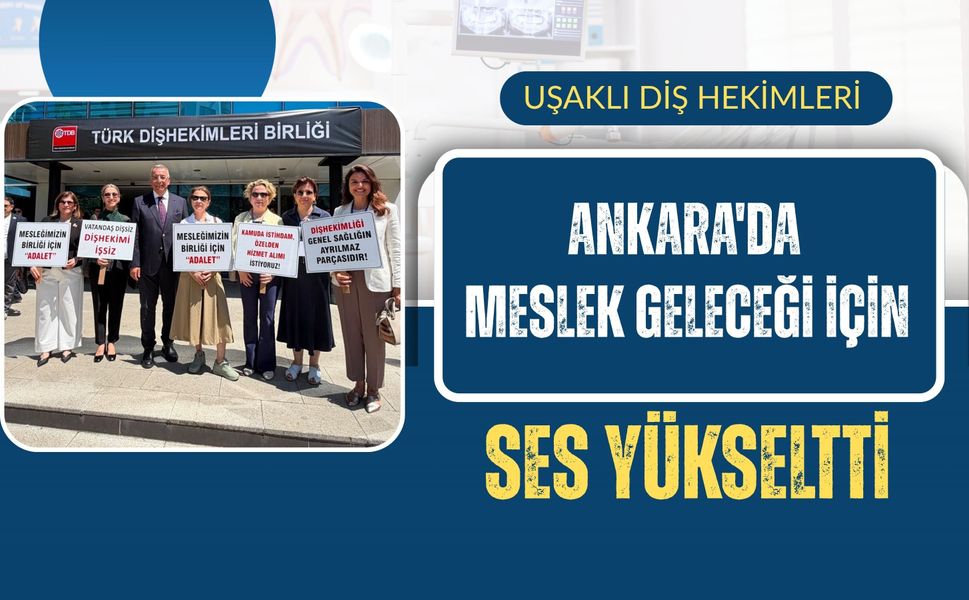 Uşaklı Diş Hekimleri Ankara'da Meslek Geleceği İçin Ses Yükseltti