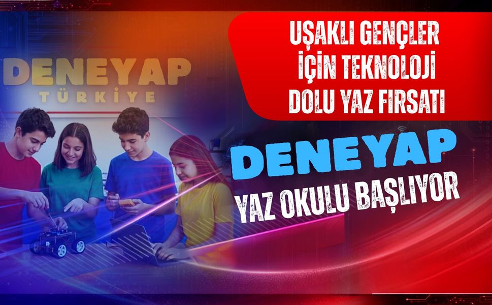 Uşaklı Gençler İçin Teknoloji Dolu Yaz Fırsatı, DENEYAP Yaz Okulu Başlıyor