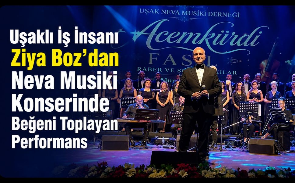 Uşaklı İş İnsanı Ziya Boz'dan Neva Musiki Konserinde Beğeni Toplayan Performans