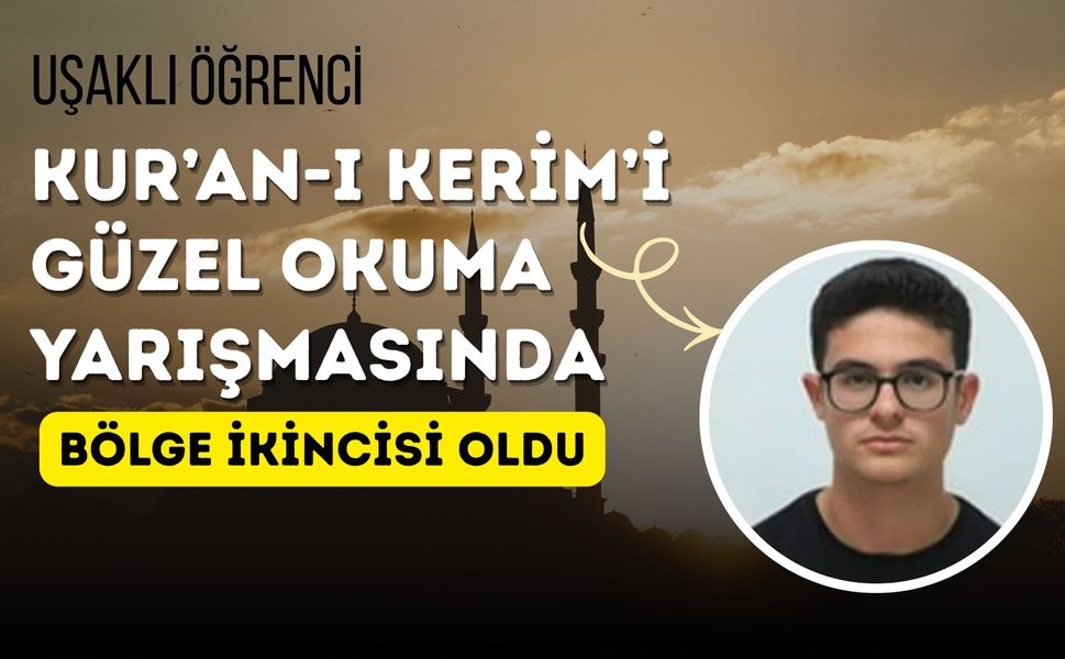 Uşaklı Öğrenci Kur’an-ı Kerim’i Güzel Okuma Yarışmasında Bölge İkincisi Oldu