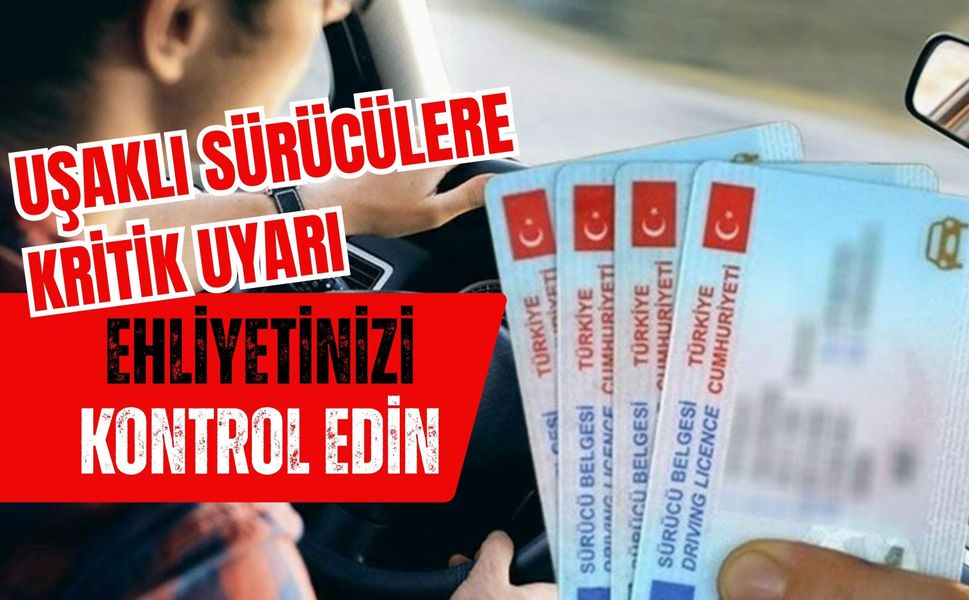 Uşaklı Sürücülere Kritik Uyarı, Ehliyetinizi Kontrol Edin