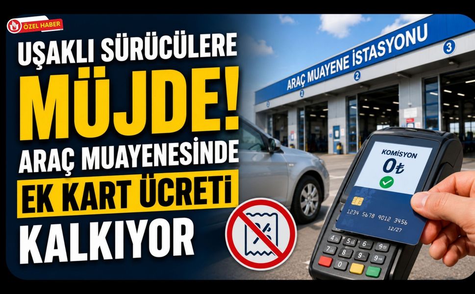 Uşaklı Sürücülere Müjde! Araç Muayenesinde Ek Kart Ücreti Kalkıyor