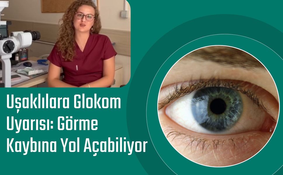Uşaklılara Glokom Uyarısı: Görme Kaybına Yol Açabiliyor
