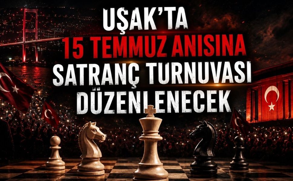 Uşak'ta 15 Temmuz Anısına Satranç Turnuvası Düzenlenecek