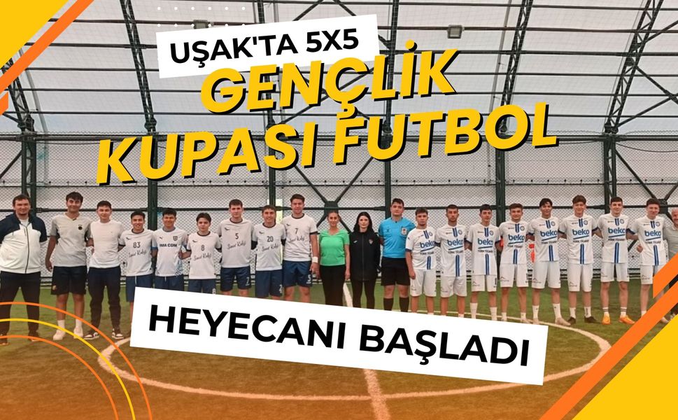Uşak'ta 5x5 Gençlik Kupası Futbol Heyecanı Başladı