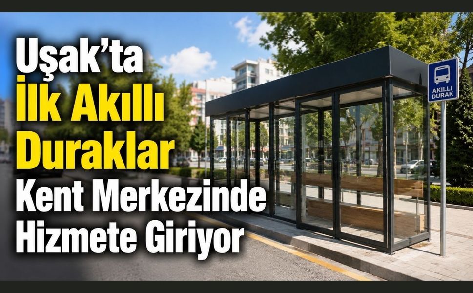 Uşak'ta İlk Akıllı Duraklar Kent Merkezinde Hizmete Giriyor