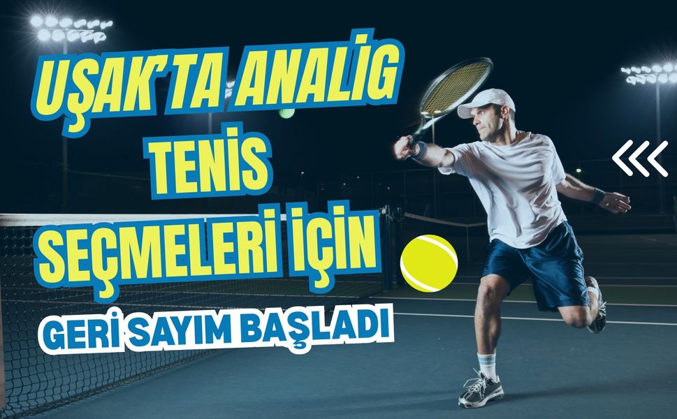 Uşak’ta ANALİG Tenis Seçmeleri İçin Geri Sayım Başladı