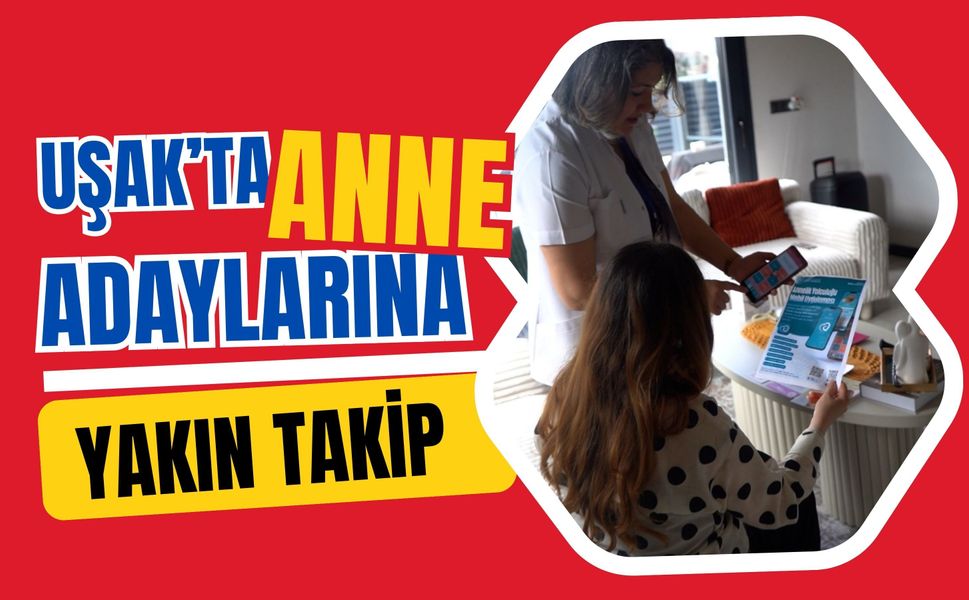 Uşak’ta Anne Adaylarına Yakın Takip: “Her Gebeye Ebe” Uygulaması Sürüyor