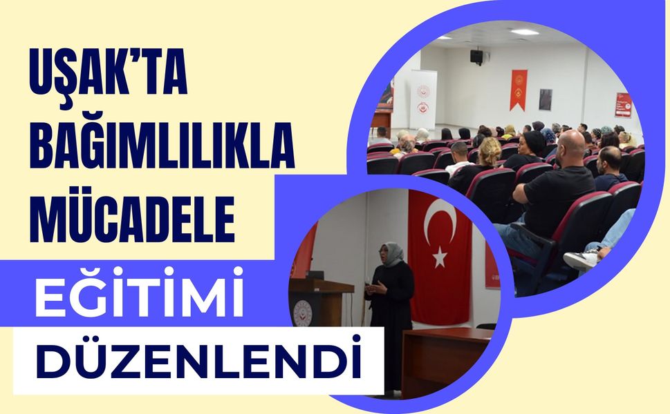 Uşak’ta Bağımlılıkla Mücadele Eğitimi Düzenlendi