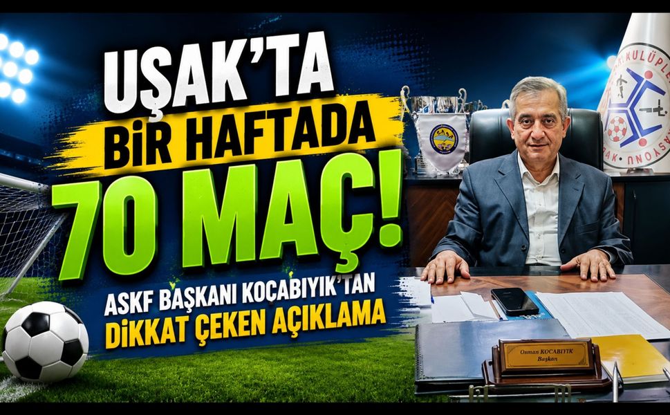 Uşak'ta Bir Haftada 70 Maç! ASKF Başkanı Kocabıyık'tan Dikkat Çeken Açıklama