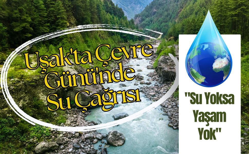 Uşak'ta Çevre Günü'nde Su Çağrısı: "Su Yoksa Yaşam Yok"
