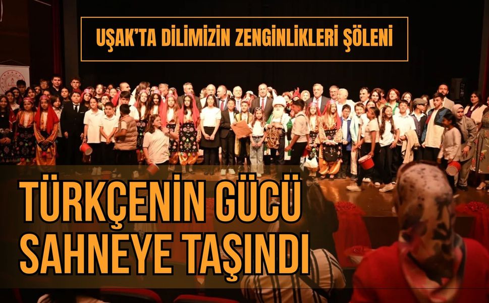Uşak’ta Dilimizin Zenginlikleri Şöleni: Türkçenin Gücü Sahneye Taşındı