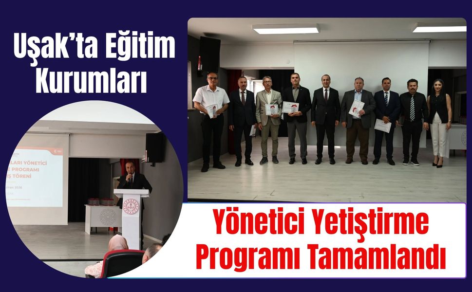 Uşak’ta Eğitim Kurumları Yönetici Yetiştirme Programı Tamamlandı