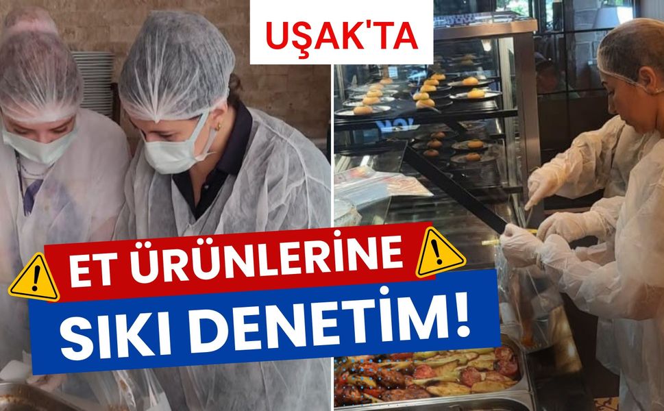Uşak'ta Et Ürünlerine Sıkı Denetim! Numuneler Laboratuvara Gönderildi
