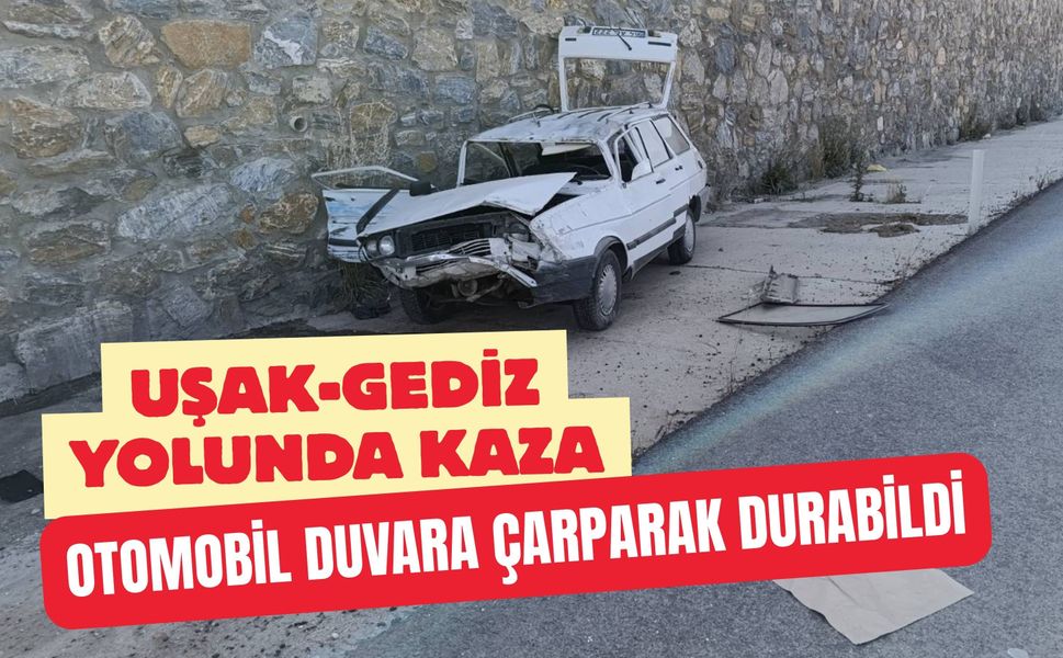 Uşak-Gediz Yolunda Kaza: Otomobil Duvara Çarparak Durabildi