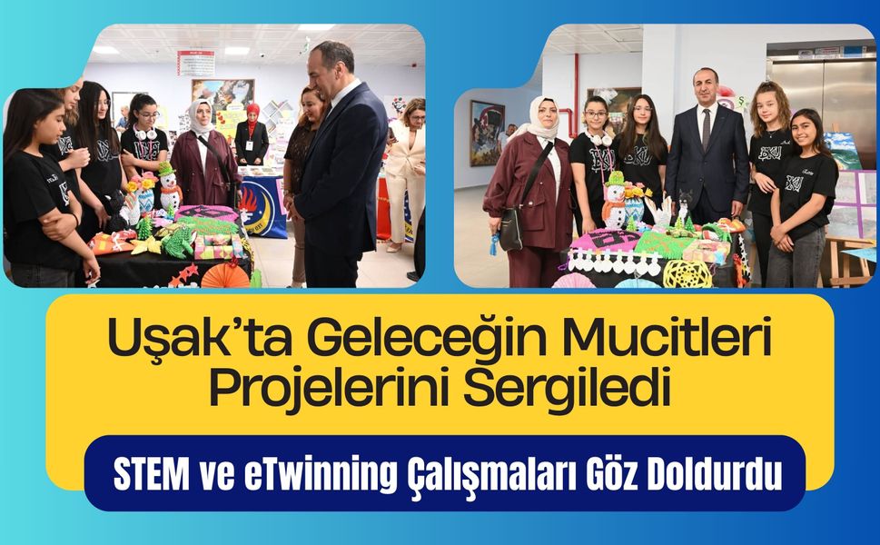 Uşak’ta Geleceğin Mucitleri Projelerini Sergiledi, STEM ve eTwinning Çalışmaları Göz Doldurdu