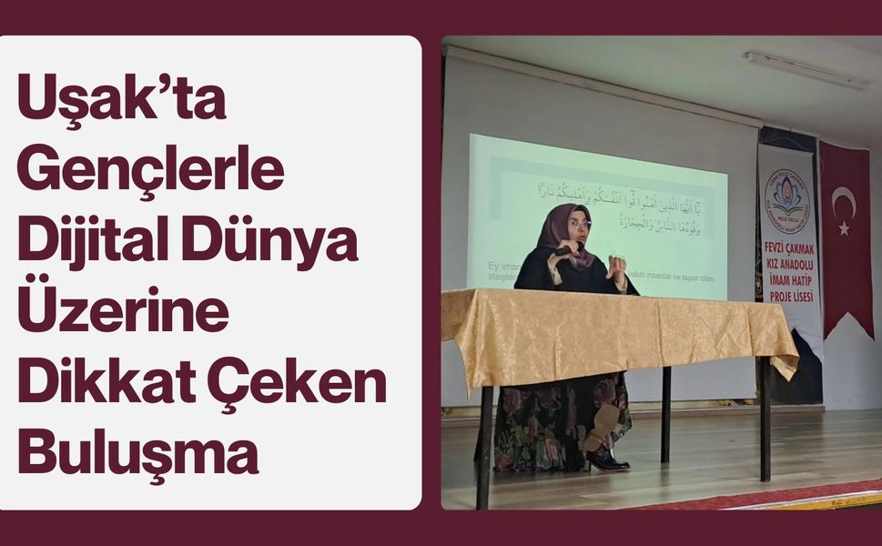 Uşak’ta Gençlerle Dijital Dünya Üzerine Dikkat Çeken Buluşma
