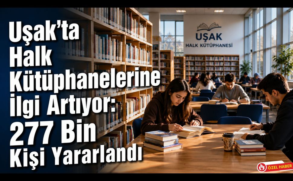 Uşak'ta Halk Kütüphanelerine İlgi Artıyor: 277 Bin Kişi Yararlandı