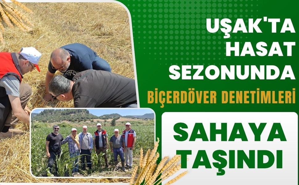 Uşak'ta Hasat'da Biçerdöver Denetimleri Sahaya Taşındı