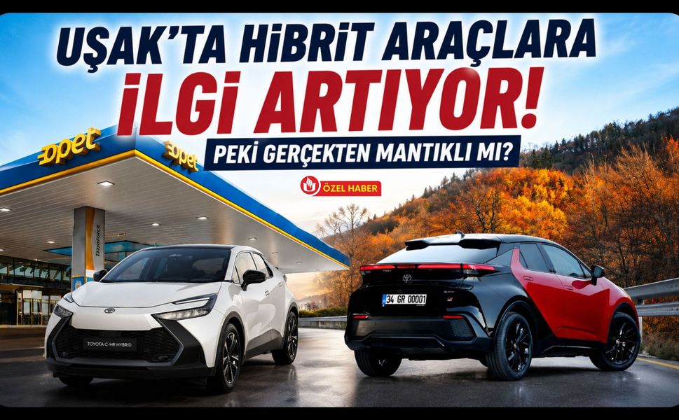Uşak'ta Hibrit Araçlara İlgi Artıyor! Peki Gerçekten Mantıklı mı?