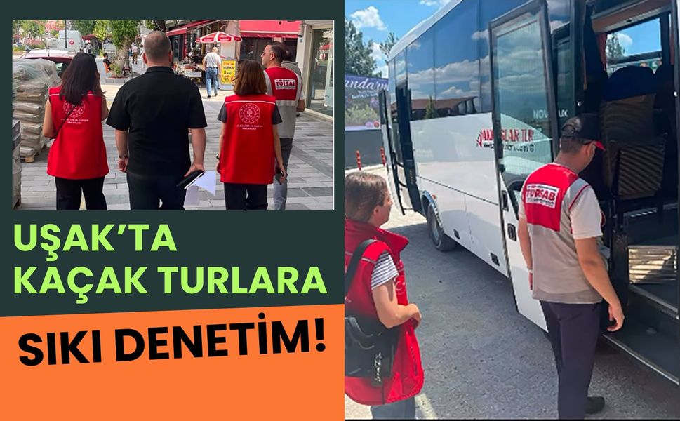 Uşak’ta Kaçak Turlara Sıkı Denetim! Güvenli Turizm İçin Kontroller Sürüyor