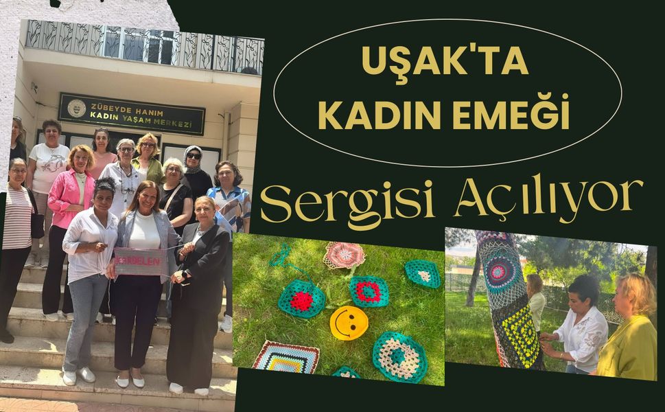Uşak'ta Kadın Emeği Sergisi Açılıyor, El Emeği Ürünler Görücüye Çıkacak