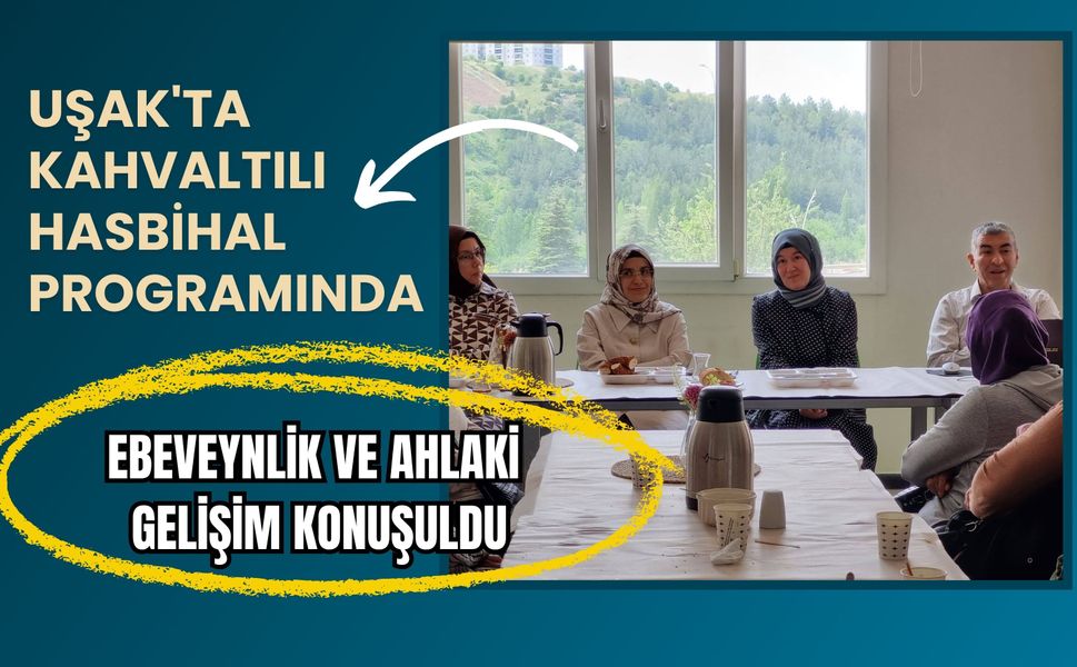 Uşak'ta Kahvaltılı Hasbihal Programında Ebeveynlik ve Ahlaki Gelişim Konuşuldu