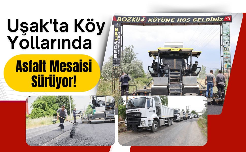 Uşak'ta Köy Yollarında Asfalt Mesaisi Sürüyor! Bozkuş Köyü Yolunda Çalışmalar Başladı