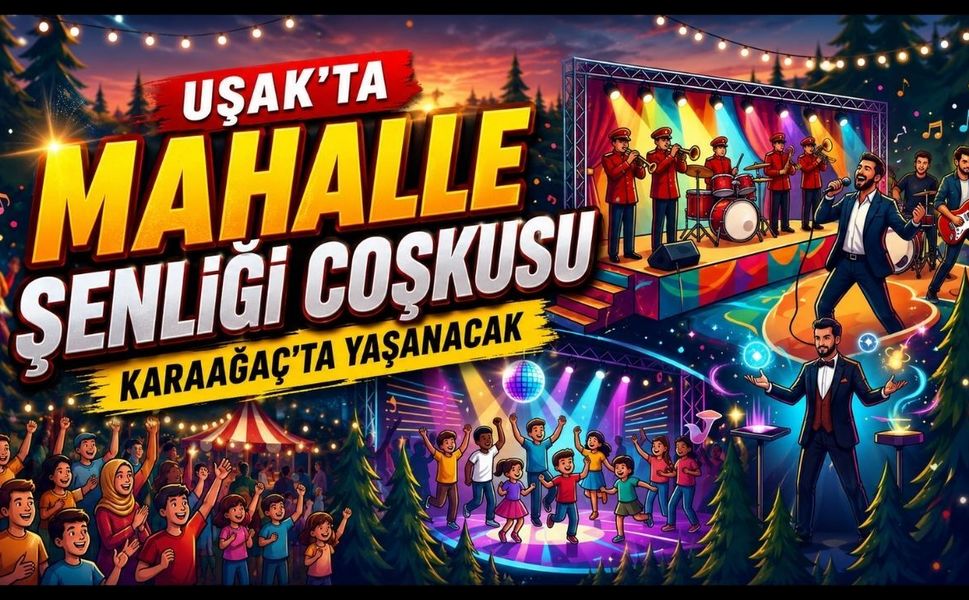 Uşak'ta Mahalle Şenliği Coşkusu Karaağaç'ta Yaşanacak