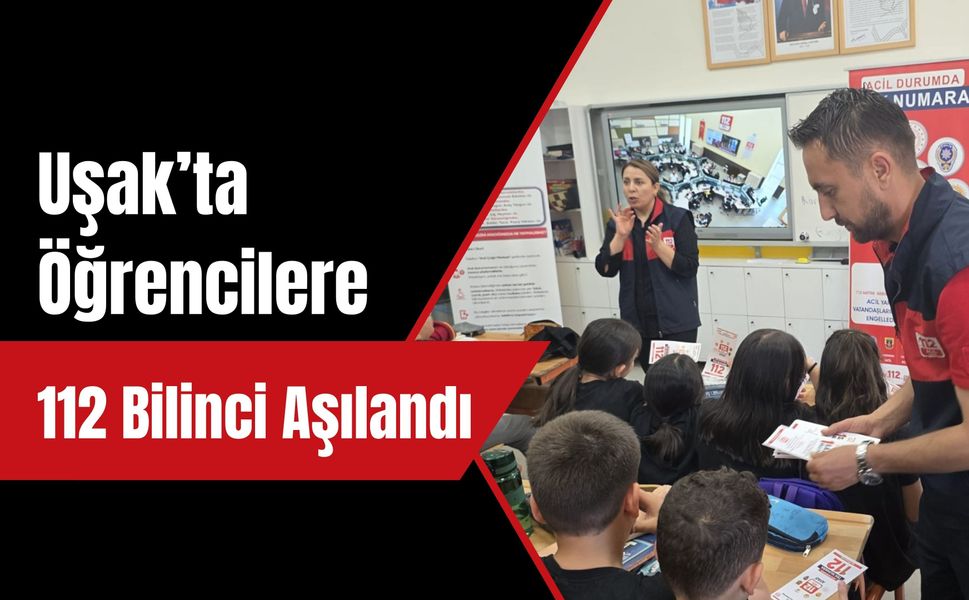 Uşak’ta Öğrencilere 112 Bilinci Aşılandı, Acil Durumlarda Tek Numara Hatırlatıldı