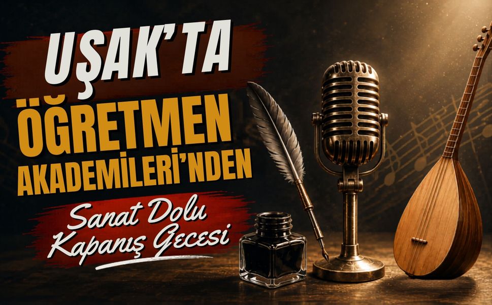 Uşak'ta Öğretmen Akademileri'nden Sanat Dolu Kapanış Gecesi