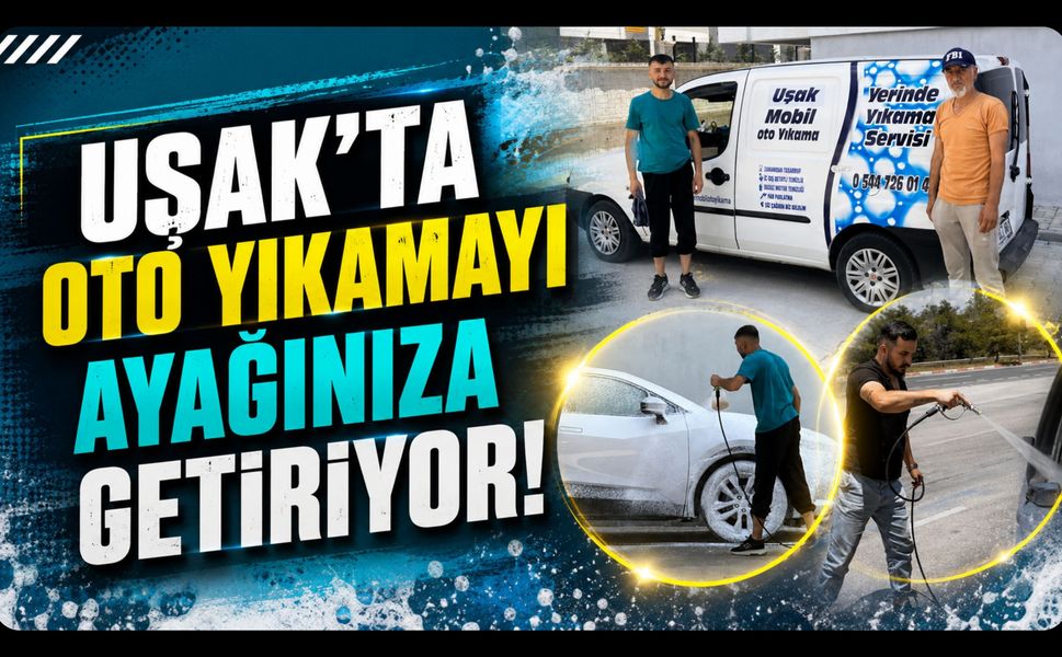 Uşak'ta Oto Yıkamayı Ayağınıza Getiriyor! Mobil Hizmet Yoğun İlgi Görüyor