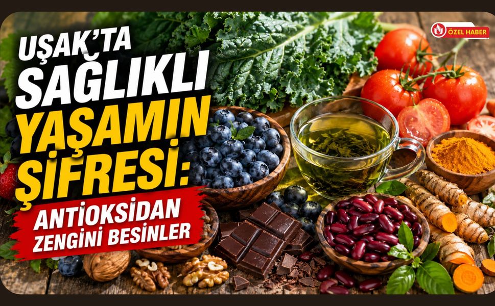 Uşak'ta Sağlıklı Yaşamın Şifresi: Antioksidan Zengini Besinler