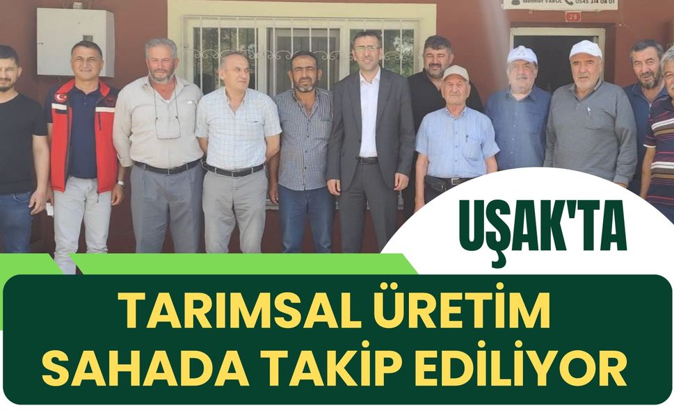 Uşak'ta Tarımsal Üretim Sahada Takip Ediliyor