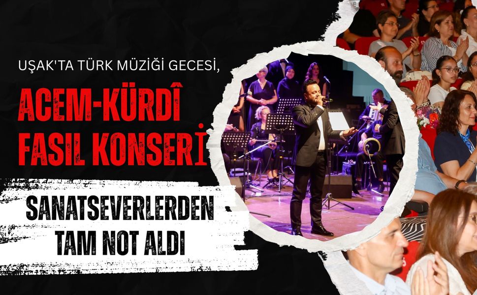 Uşak'ta Türk Müziği Gecesi, Acem-Kürdî Fasıl Konseri Sanatseverlerden Tam Not Aldı