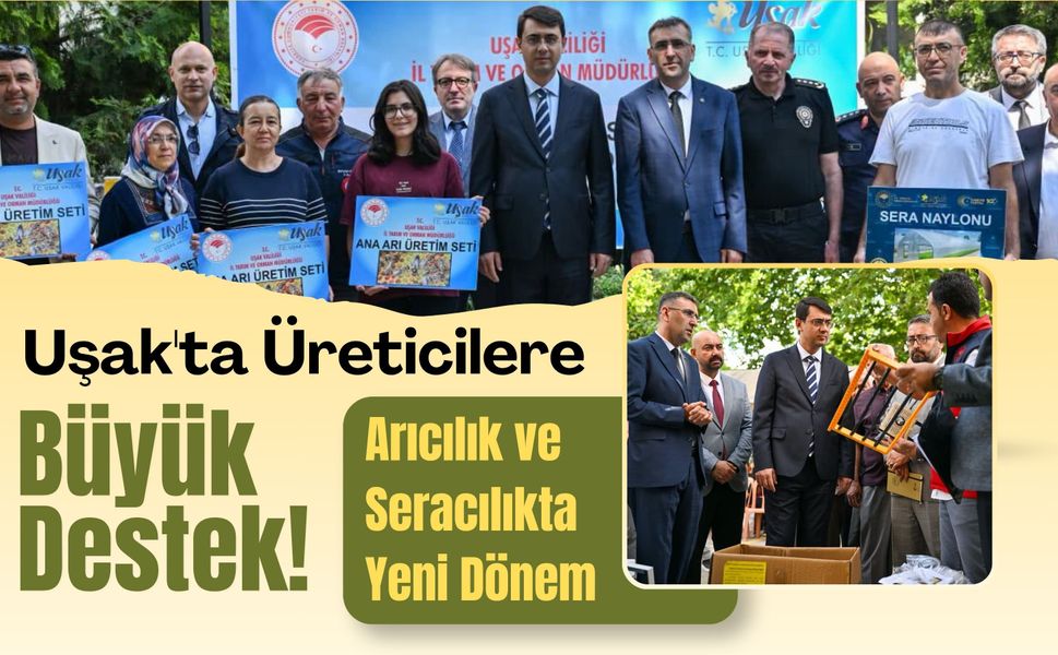 Uşak'ta Üreticilere Büyük Destek! Arıcılık ve Seracılıkta Yeni Dönem