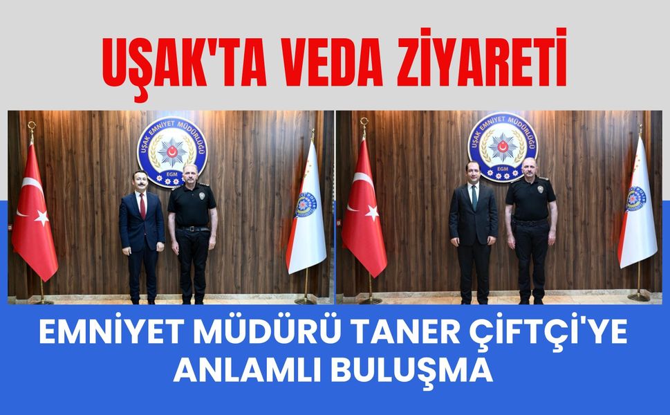 Uşak'ta Veda Ziyareti, Taner Çiftçi'ye Anlamlı Buluşma