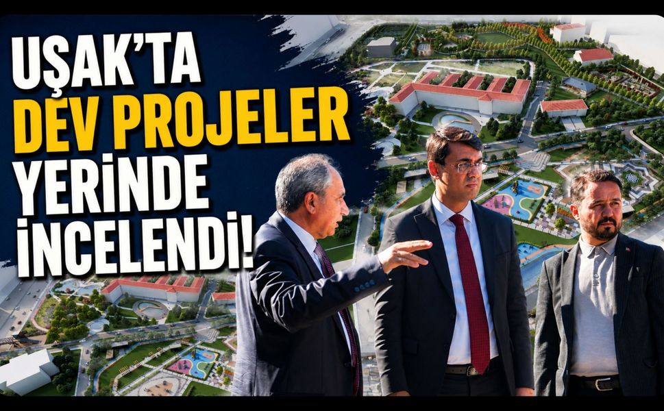Uşak'ta Yeni Hükümet Konağı ve Millet Bahçesi Projelerinde İnceleme