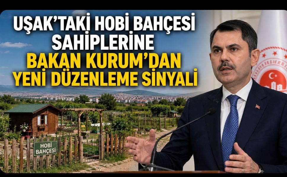 Uşak’taki Hobi Bahçesi Sahiplerine Bakan Kurum’dan Yeni Düzenleme Sinyali