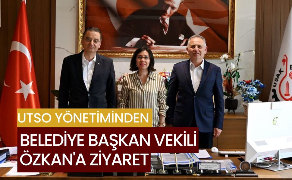 UTSO Yönetiminden Belediye Başkan Vekili Özkan'a Ziyaret