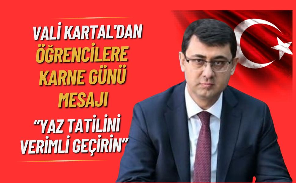 Vali Kartal'dan Öğrencilere Karne Günü Mesajı, “Yaz Tatilini Verimli Geçirin”